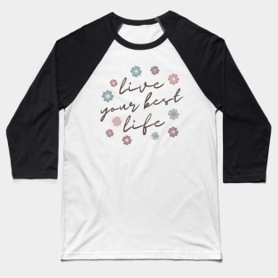 Live Your Best Life Quote  Abstract Flowers Floral   Design Baseball T-Shirt